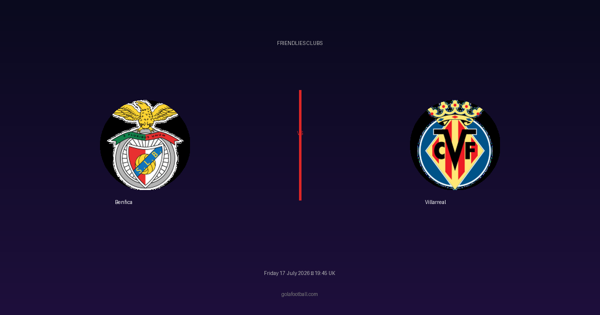 Match Preview: Benfica vs Villarreal – Friendlies Clubs