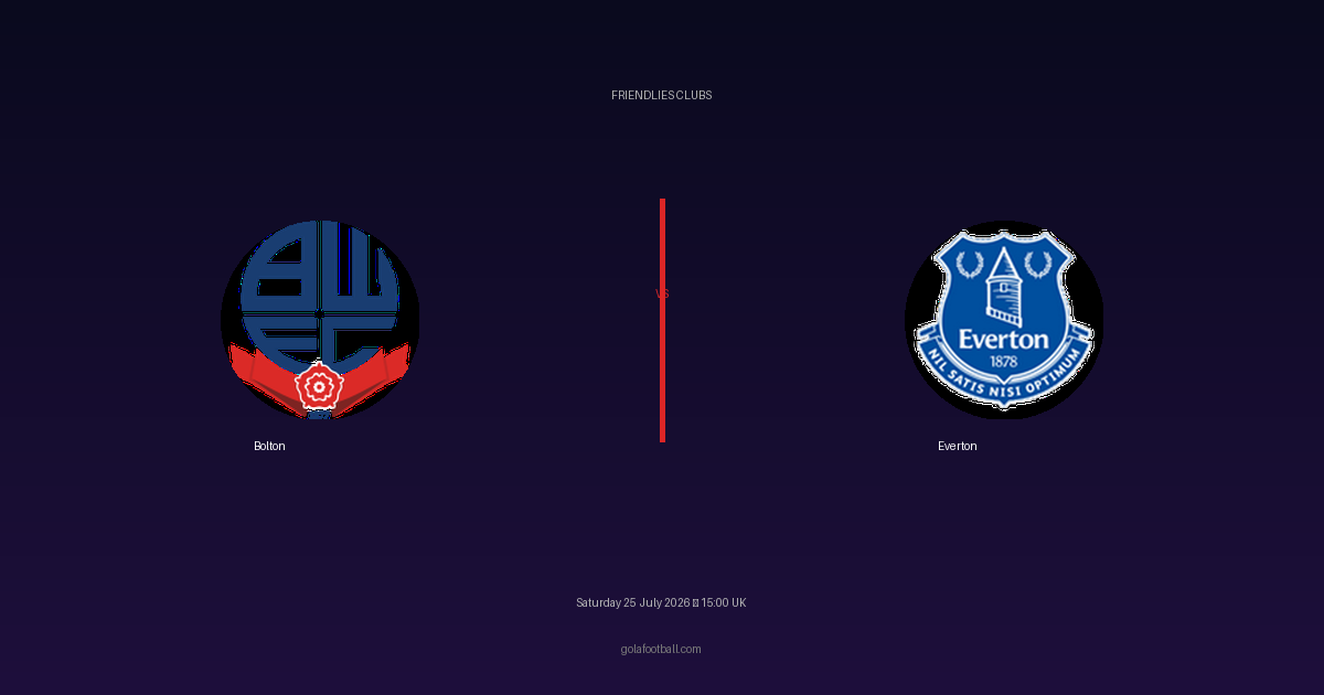 Match Preview: Bolton vs Everton – Friendlies Clubs