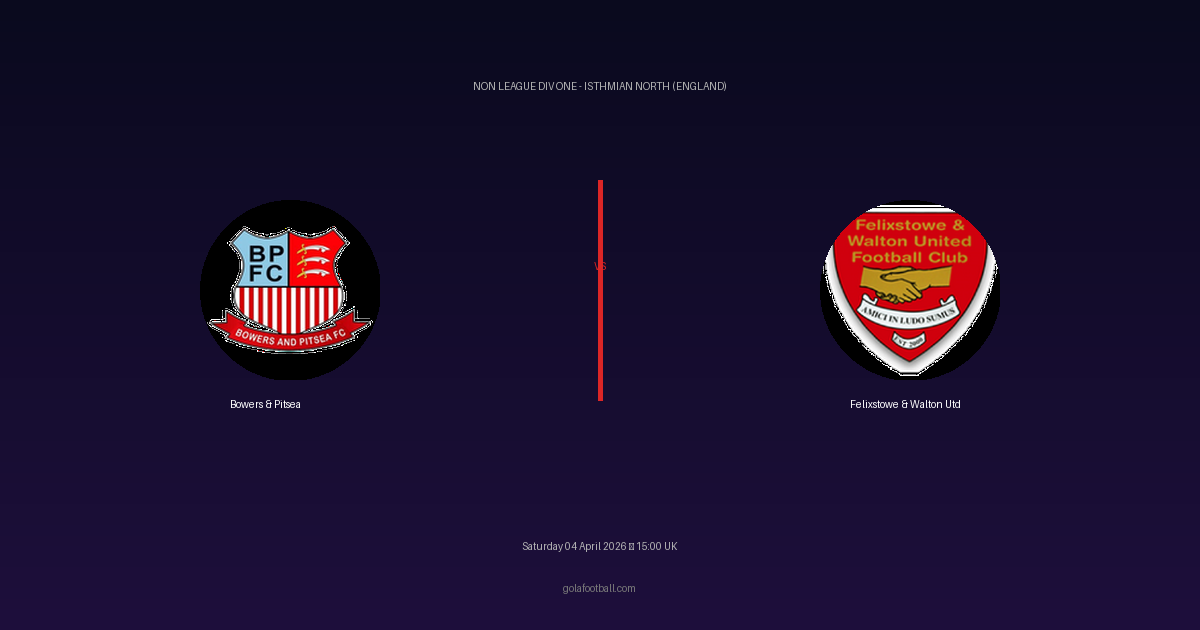 Match Preview: Bowers & Pitsea vs Felixstowe & Walton Utd — prediction, team news & live stream