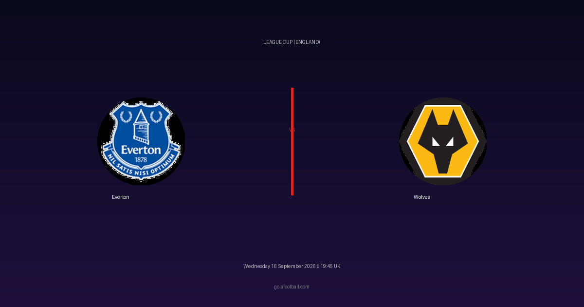 Match Preview: Everton vs Wolves – League Cup (England)