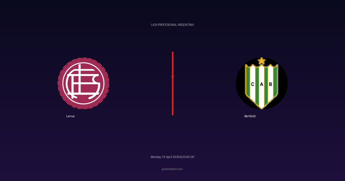 Match Preview: Lanus vs Banfield - prediction, team news, live stream