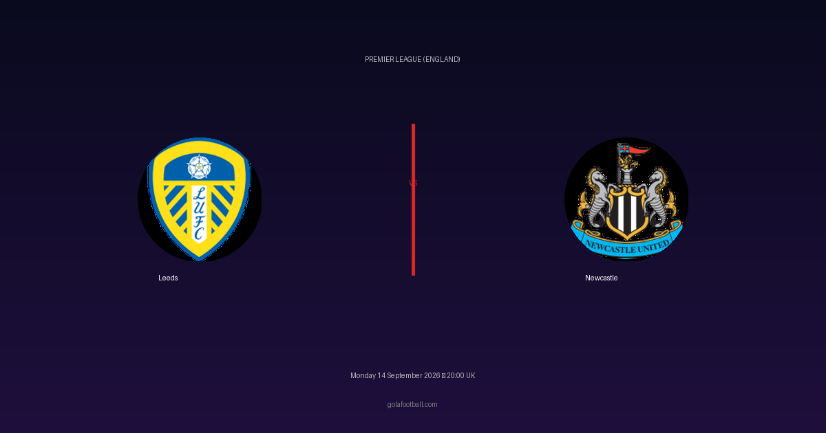 Match Preview: Leeds vs Newcastle – Premier League (England)
